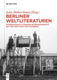 Berliner Weltliteraturen deGruyter Jutta Müller-Tamm Olaf Kühl